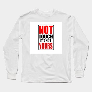 Do not touch it Long Sleeve T-Shirt